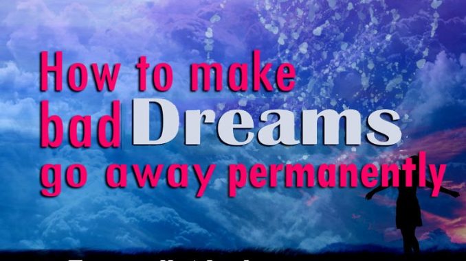 How To Make Bad Dreams Go Away Permanently