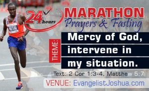 24 Hour Marathon Prayer and Fasting: Mercy of God intervene in my situation