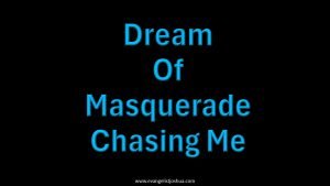 Dream Of Masquerade Chasing Me