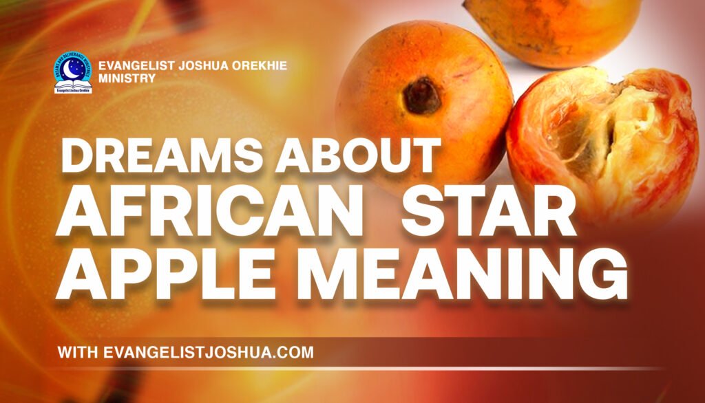 Spiritual Meaning Dreams About African Star Apple