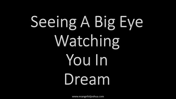 Seeing A Big Eye Watching You In Dream