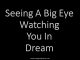 Seeing A Big Eye Watching You In Dream