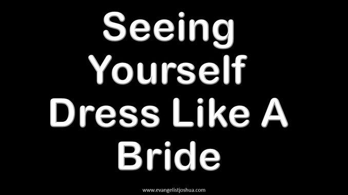Seeing Yourself Dress Like A Bride