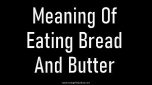 Dream Meaning Of Eating Bread And Butter