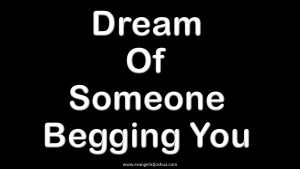 Dream Of Someone Begging You