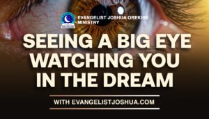 Spiritual Meaning Of A Big Eye Watching You In Dream