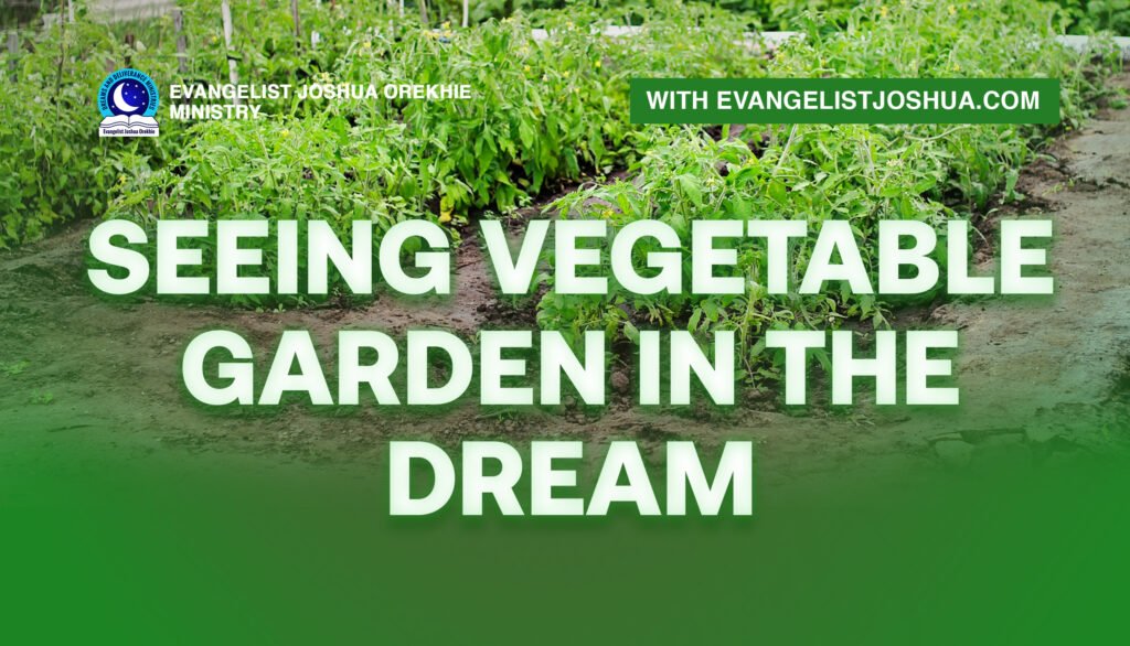 Dream Meaning Of Seeing Vegetable Garden