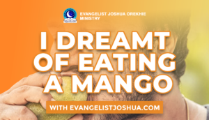 dream about eating ripe mango evangelist joshua