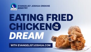 Spiritual Meaning Of Eating Fried Chicken In The Dream