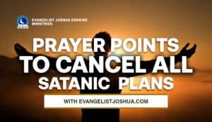 Prayer Points To Cancel All Satanic Plans