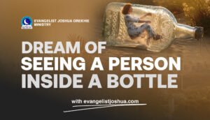 Dream Interpretation Of Seeing A Person Inside Bottle