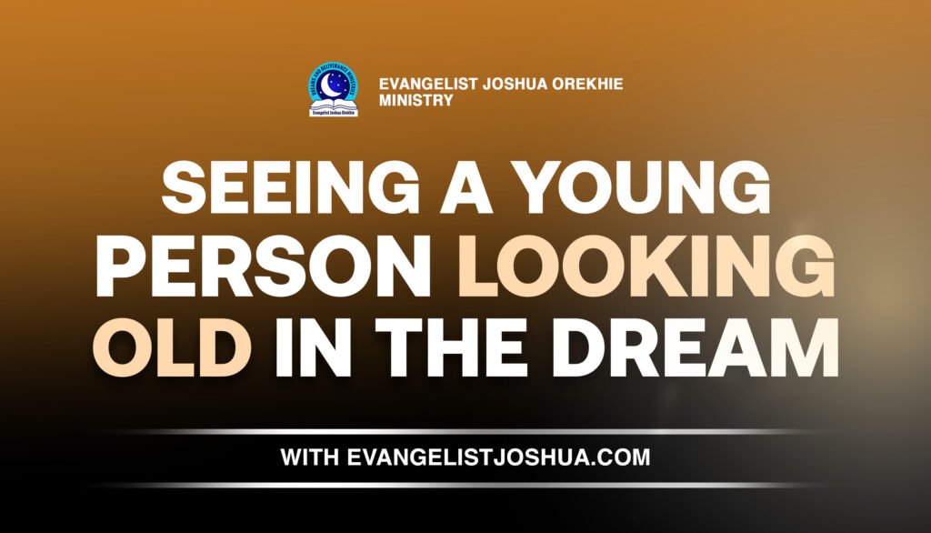 Dream Meaning Of A Young Person Looking Old