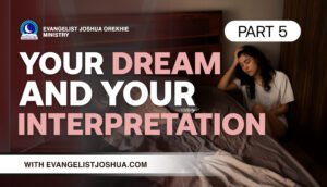 Your Dreams And Your Interpretation (Part 5)