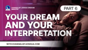 Your Dreams And Your Interpretation (Part 6)
