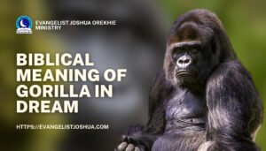 Biblical Meaning Of Gorilla In Dream