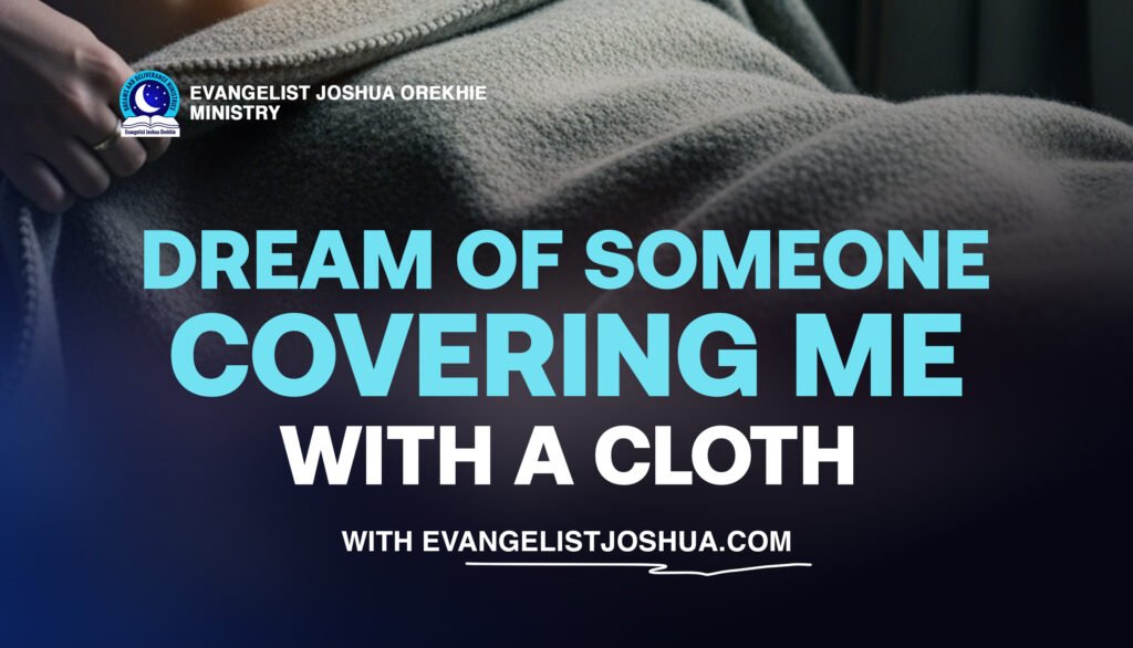 Dream Of Someone Covering Me With A Cloth