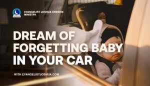 Dream Meaning Of Forgetting Baby In Your Car