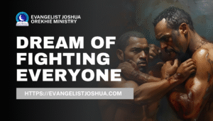Dream Meaning Of Fighting Everyone