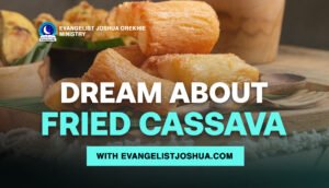 Dream About Fried Cassava