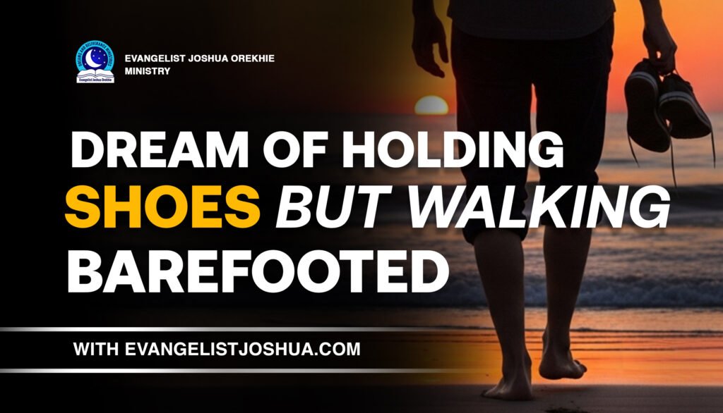 Dream Of Holding Shoes But Walking Barefooted