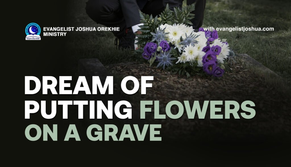 Dream Meaning Of Putting Flowers On A Grave