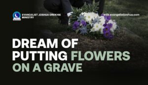 Dream Meaning Of Putting Flowers On A Grave