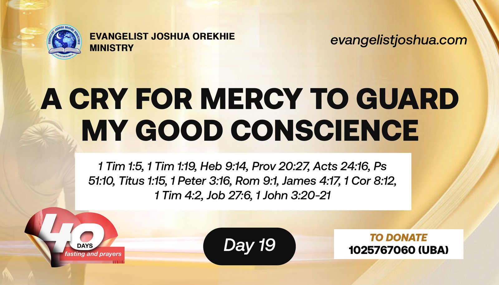 DAY 19 (40 DAYS FASTING) A CRY FOR MERCY TO GUARD MY GOOD CONSCIENCE -  Evangelist Joshua Ministries