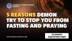 5 Reasons Demons Try To Stop You From Fasting And Praying