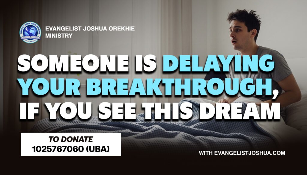 Someone Is Delaying Your Breakthrough, If You See This Dream