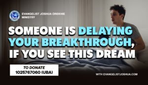 Someone Is Delaying Your Breakthrough, If You See This Dream