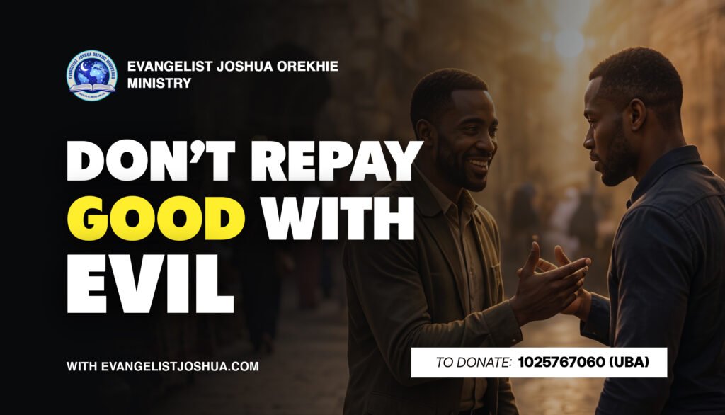 Don’t Repay Good With Evil
