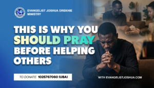 This Is Why You Should Pray Before Helping Others