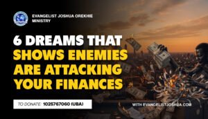 6 Dreams That Shows Enemies Are Attacking Your Finances