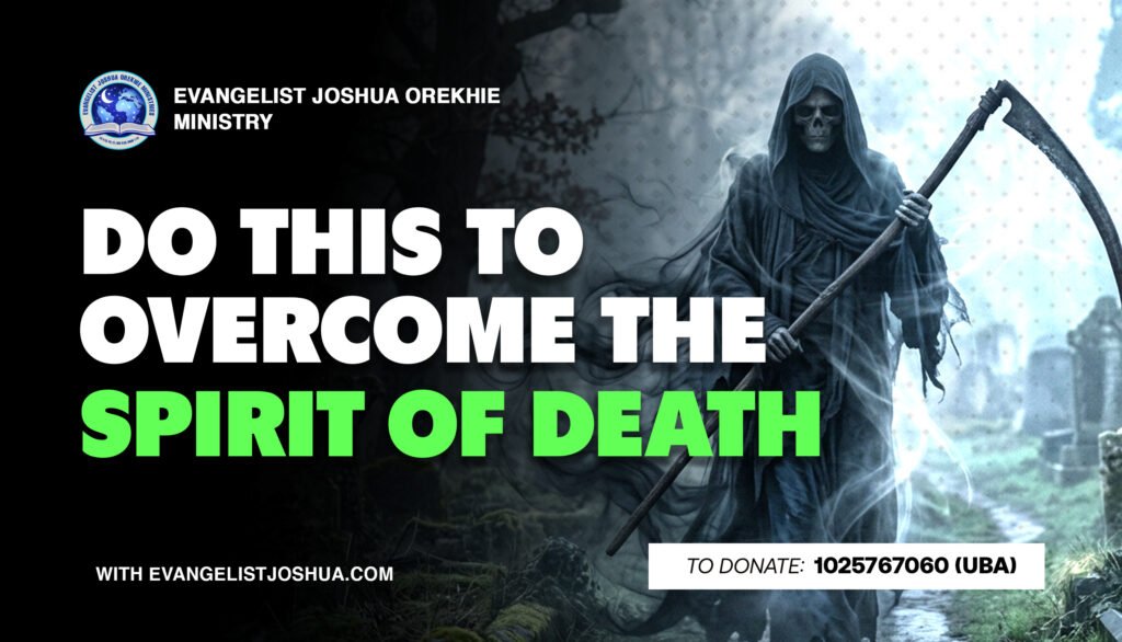 Do This To Overcome The Spirit Of Death