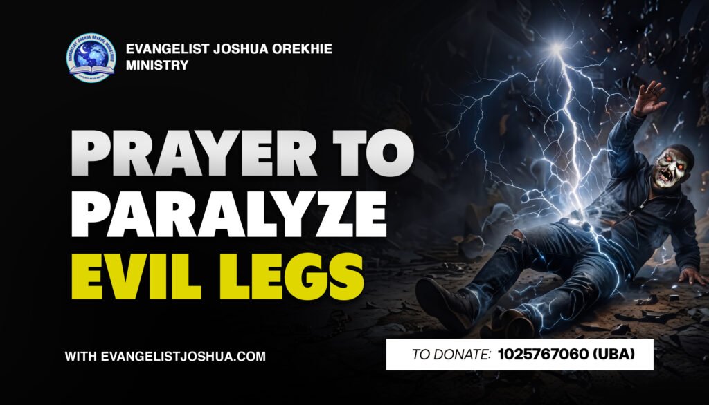 Prayer To Paralyze Evil Legs