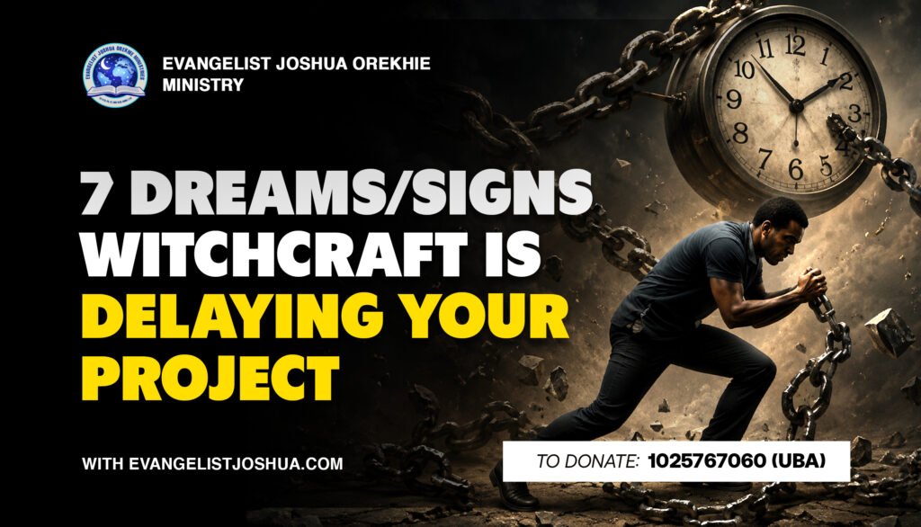 7 Dreams/Signs Witchcraft Is Delaying Your Project