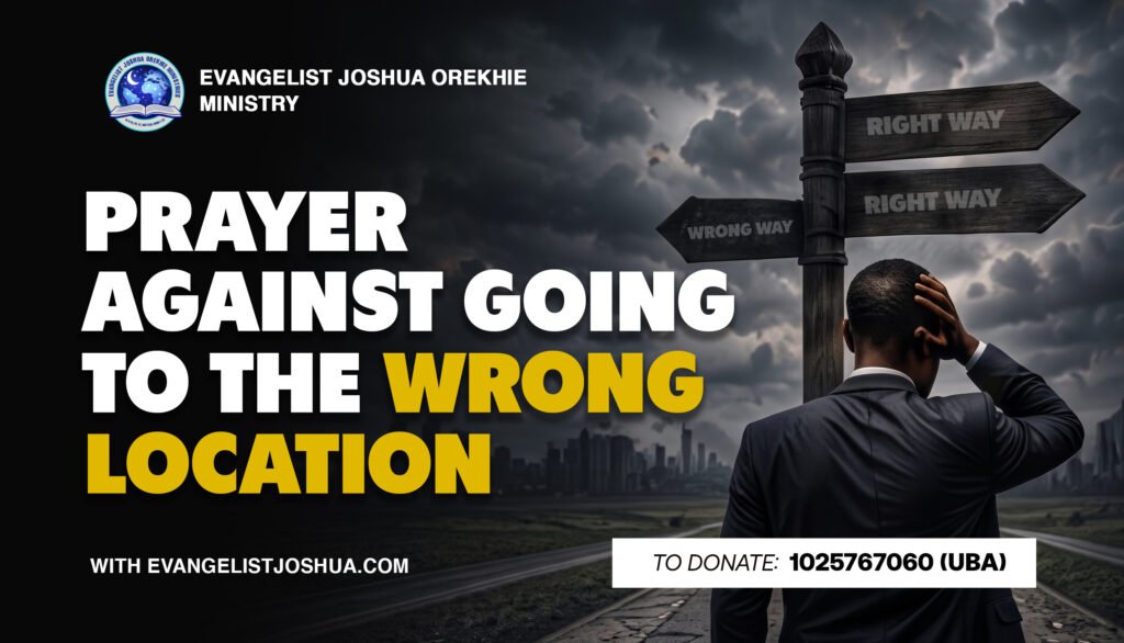 Prayer Against Going To The Wrong Location