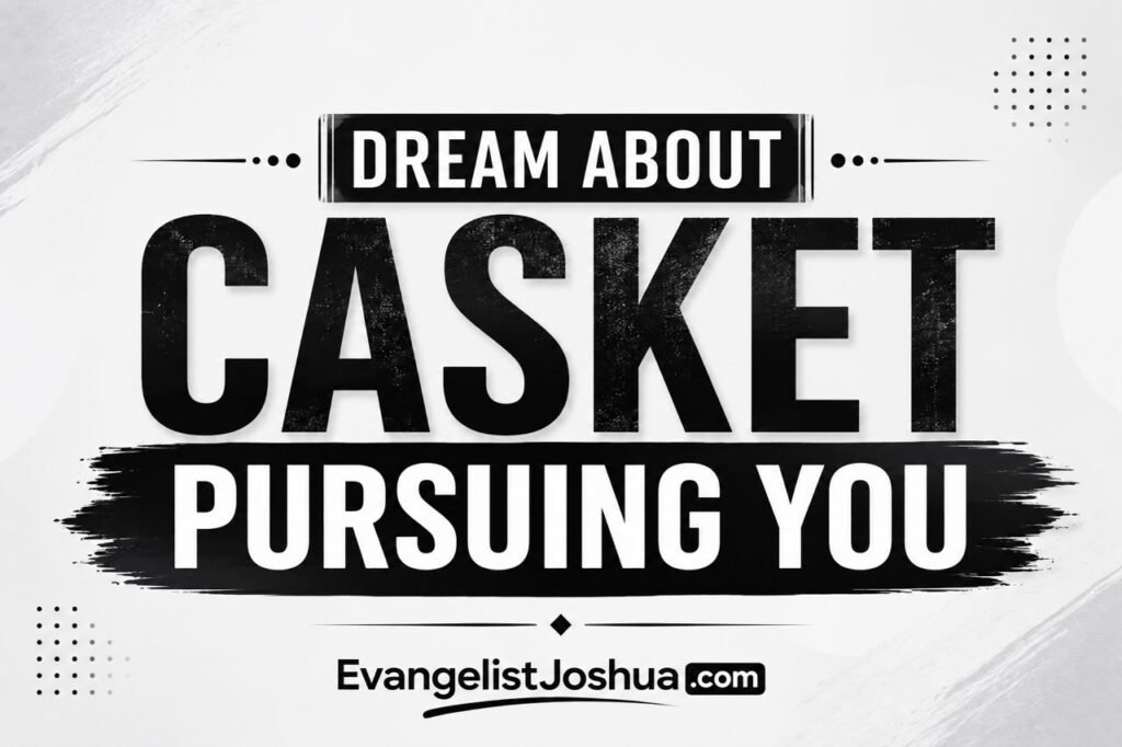 Dream Of Casket Pursuing You