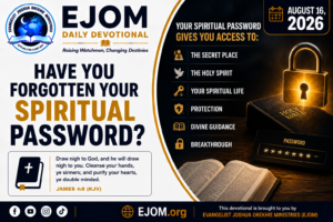 EJOM DAILY DEVOTIONAL: August 16, 2026 - Have You Forgotten Your Spiritual Password?