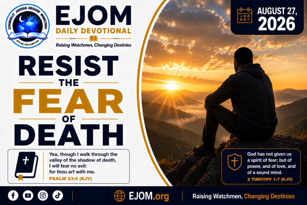 EJOM DAILY DEVOTIONAL: August 27, 2026 - Resist The Fear of Death