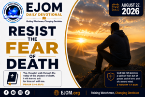 EJOM DAILY DEVOTIONAL: August 27, 2026 - Resist The Fear of Death