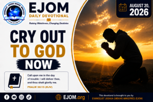 EJOM DAILY DEVOTIONAL: August 20, 2026 - Cry Out To God Now