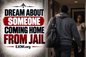Dream About Someone Coming Home From Jail